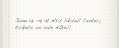 June 17 -19 at NYU Skiball Center; tickets on sale NOW!